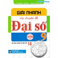 Giải nhanh các chuyên đề đại số 9 (Tài liệu luyện thi vào lớp 10) (Dùng chung cho các bộ SGK) Giải nhanh các chuyên đề đại số 9 (Tài liệu luyện thi vào lớp 10) (Dùng chung cho các bộ SGK)